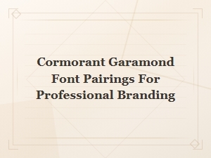 Cormorant Garamond Font Pairings for Professional Branding Design