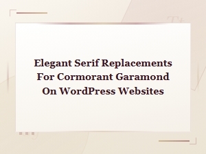 Elegant Serif Replacements for Cormorant Garamond on Wordpress Websites